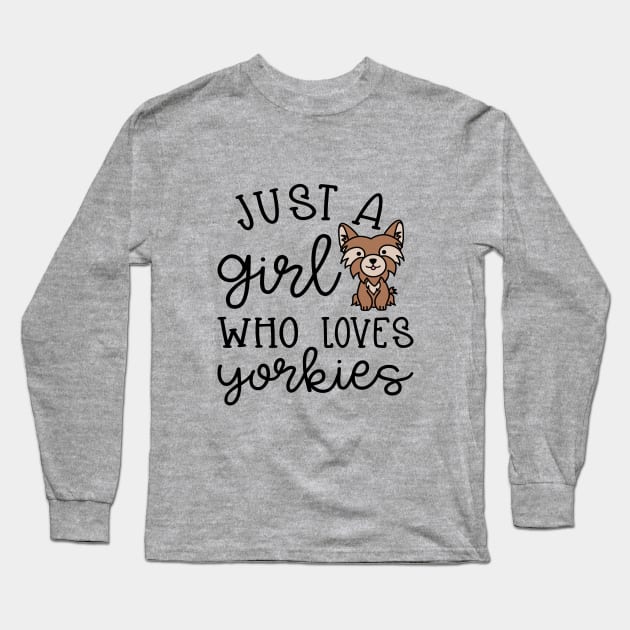 Just A Girl Who Loves Yorkies Yorkshire Terriers Cute Long Sleeve T-Shirt by GlimmerDesigns